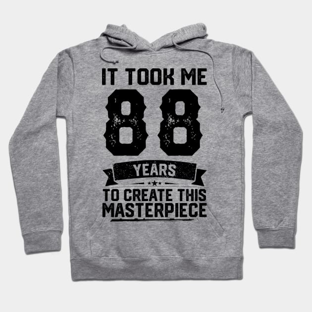 It Took Me 88 Years To Create This Masterpiece 88th Birthday Hoodie by ClarkAguilarStore